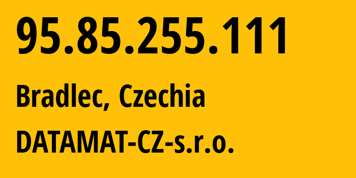 IP address 95.85.255.111 (Dobrovice, Central Bohemia, Czechia) get location, coordinates on map, ISP provider AS43708 DATAMAT-CZ-s.r.o. // who is provider of ip address 95.85.255.111, whose IP address