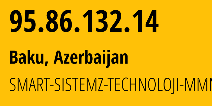 IP-адрес 95.86.132.14 (Баку, Baku City, Азербайджан) определить местоположение, координаты на карте, ISP провайдер AS34876 SMART-SISTEMZ-TECHNOLOJI-MMM // кто провайдер айпи-адреса 95.86.132.14