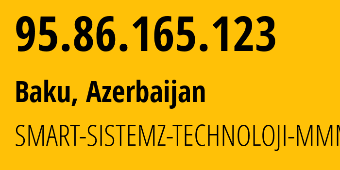 IP address 95.86.165.123 (Baku, Baku City, Azerbaijan) get location, coordinates on map, ISP provider AS34876 SMART-SISTEMZ-TECHNOLOJI-MMM // who is provider of ip address 95.86.165.123, whose IP address