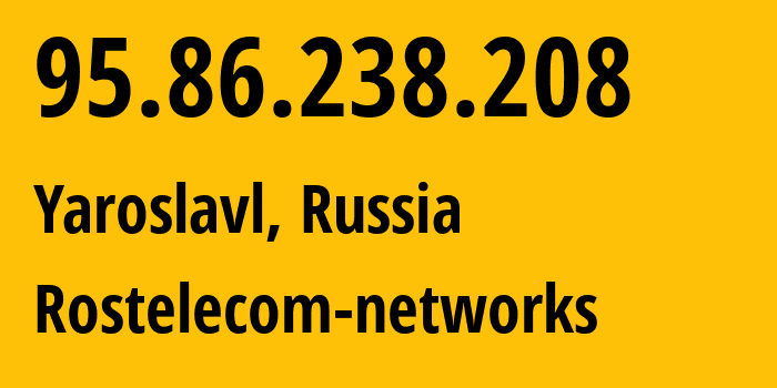 IP address 95.86.238.208 (Yaroslavl, Yaroslavl Oblast, Russia) get location, coordinates on map, ISP provider AS12389 Rostelecom-networks // who is provider of ip address 95.86.238.208, whose IP address