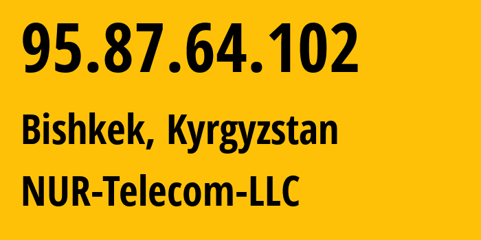 IP-адрес 95.87.64.102 (Бишкек, Бишкек, Киргизия) определить местоположение, координаты на карте, ISP провайдер AS47237 NUR-Telecom-LLC // кто провайдер айпи-адреса 95.87.64.102