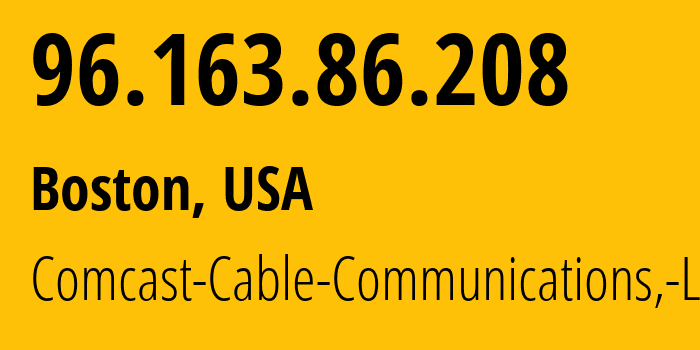 IP-адрес 96.163.86.208 (Бостон, Массачусетс, США) определить местоположение, координаты на карте, ISP провайдер AS7922 Comcast-Cable-Communications,-LLC // кто провайдер айпи-адреса 96.163.86.208