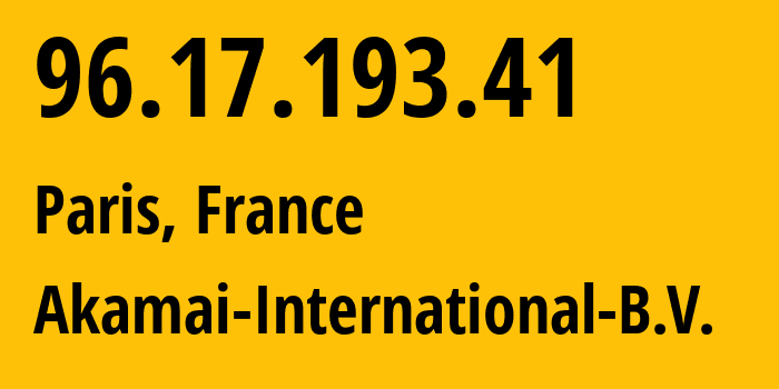 IP-адрес 96.17.193.41 (Париж, Иль-де-Франс, Франция) определить местоположение, координаты на карте, ISP провайдер AS20940 Akamai-International-B.V. // кто провайдер айпи-адреса 96.17.193.41