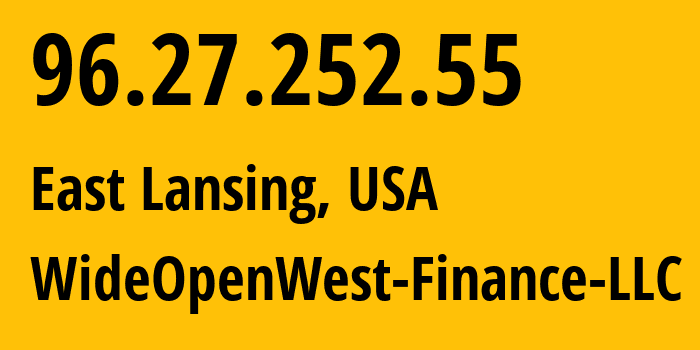 IP address 96.27.252.55 (East Lansing, Michigan, USA) get location, coordinates on map, ISP provider AS12083 WideOpenWest-Finance-LLC // who is provider of ip address 96.27.252.55, whose IP address