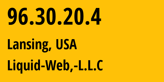 IP address 96.30.20.4 (Lansing, Michigan, USA) get location, coordinates on map, ISP provider AS32244 Liquid-Web,-L.L.C // who is provider of ip address 96.30.20.4, whose IP address