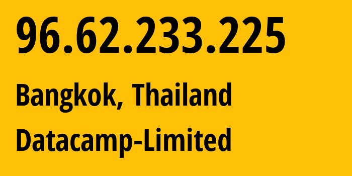 IP-адрес 96.62.233.225 (Бангкок, Bangkok, Таиланд) определить местоположение, координаты на карте, ISP провайдер AS212238 Datacamp-Limited // кто провайдер айпи-адреса 96.62.233.225