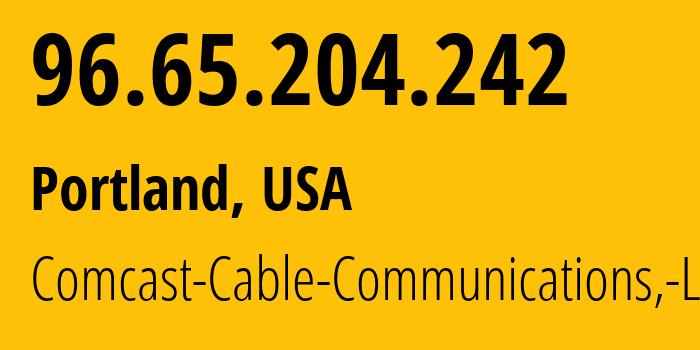 IP address 96.65.204.242 (Beaverton, Oregon, USA) get location, coordinates on map, ISP provider AS7922 Comcast-Cable-Communications,-LLC // who is provider of ip address 96.65.204.242, whose IP address