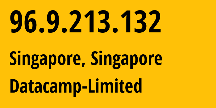 IP address 96.9.213.132 (Singapore, Central Singapore, Singapore) get location, coordinates on map, ISP provider AS212238 Datacamp-Limited // who is provider of ip address 96.9.213.132, whose IP address