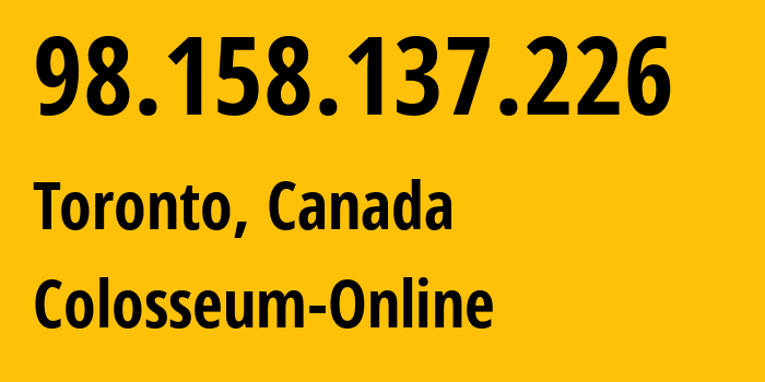 IP-адрес 98.158.137.226 (Торонто, Онтарио, Канада) определить местоположение, координаты на карте, ISP провайдер AS19842 Colosseum-Online // кто провайдер айпи-адреса 98.158.137.226