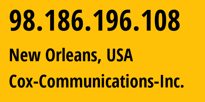 IP address 98.186.196.108 (New Orleans, Louisiana, USA) get location, coordinates on map, ISP provider AS22773 Cox-Communications-Inc. // who is provider of ip address 98.186.196.108, whose IP address