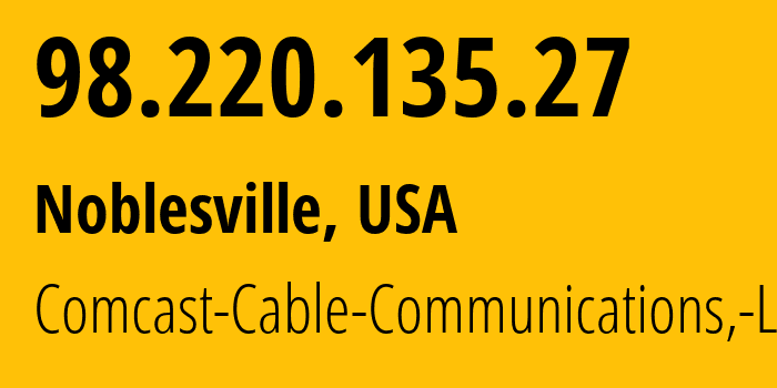 IP address 98.220.135.27 (Noblesville, Indiana, USA) get location, coordinates on map, ISP provider AS33491 Comcast-Cable-Communications,-LLC // who is provider of ip address 98.220.135.27, whose IP address