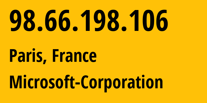 IP address 98.66.198.106 (Paris, Île-de-France, France) get location, coordinates on map, ISP provider AS8075 Microsoft-Corporation // who is provider of ip address 98.66.198.106, whose IP address