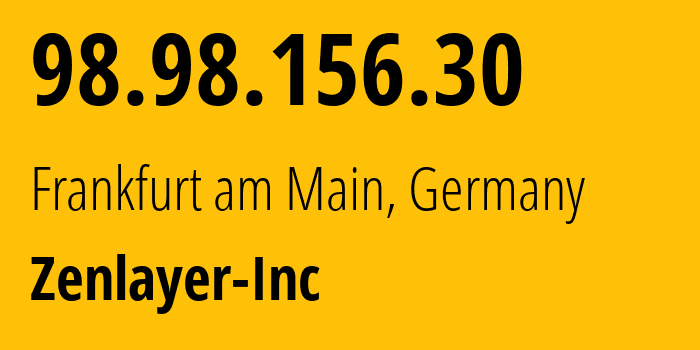 IP-адрес 98.98.156.30 (Франкфурт, Гессен, Германия) определить местоположение, координаты на карте, ISP провайдер AS21859 Zenlayer-Inc // кто провайдер айпи-адреса 98.98.156.30