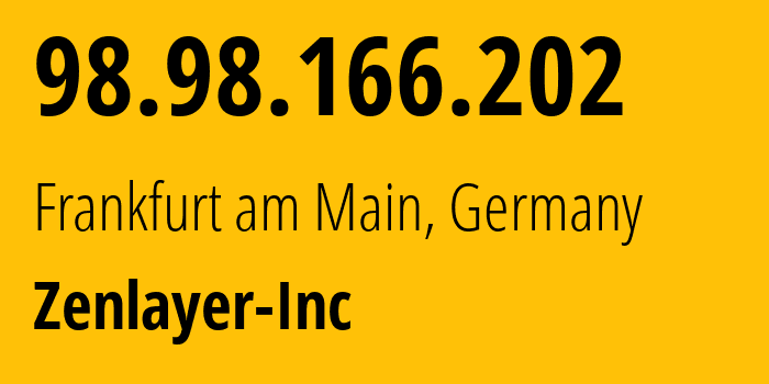 IP-адрес 98.98.166.202 (Франкфурт, Гессен, Германия) определить местоположение, координаты на карте, ISP провайдер AS21859 Zenlayer-Inc // кто провайдер айпи-адреса 98.98.166.202