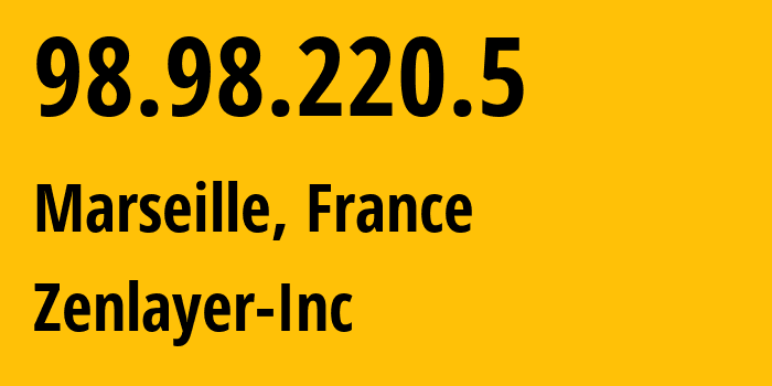IP address 98.98.220.5 (Marseille, Provence-Alpes-Côte dAzur, France) get location, coordinates on map, ISP provider AS21859 Zenlayer-Inc // who is provider of ip address 98.98.220.5, whose IP address