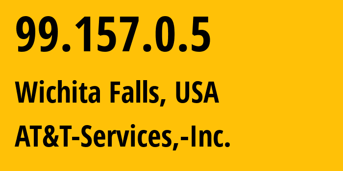 IP address 99.157.0.5 (Wichita Falls, Texas, USA) get location, coordinates on map, ISP provider AS7018 AT&T-Services,-Inc. // who is provider of ip address 99.157.0.5, whose IP address