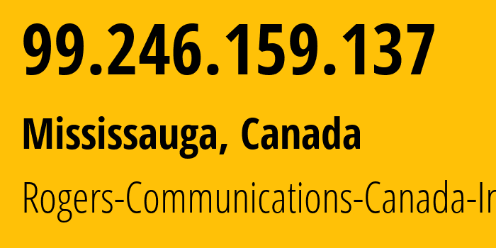 IP address 99.246.159.137 (Mississauga, Ontario, Canada) get location, coordinates on map, ISP provider AS812 Rogers-Communications-Canada-Inc. // who is provider of ip address 99.246.159.137, whose IP address