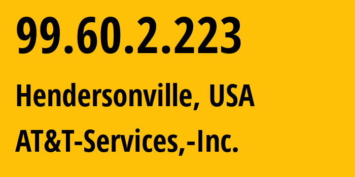 IP address 99.60.2.223 (Hendersonville, Tennessee, USA) get location, coordinates on map, ISP provider AS7018 AT&T-Services,-Inc. // who is provider of ip address 99.60.2.223, whose IP address