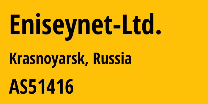 Информация о провайдере Eniseynet-Ltd. AS51416 Eniseynet Ltd.: все IP-адреса, network, все айпи-подсети