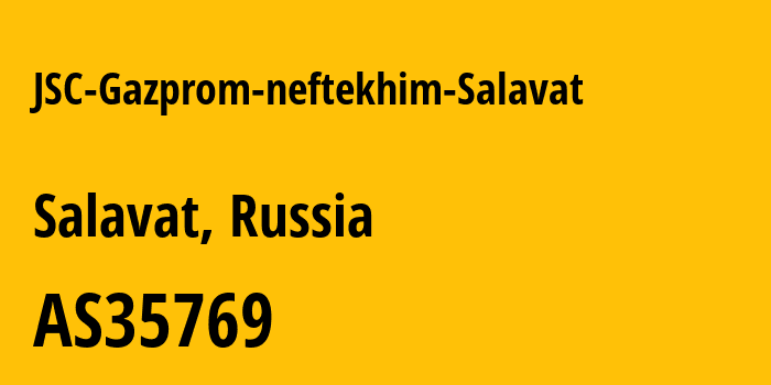 Информация о провайдере JSC-Gazprom-neftekhim-Salavat AS35769 LIMITED LIABILITY COMPANY GAZPROM NEFTEKHIM SALAVAT: все IP-адреса, network, все айпи-подсети