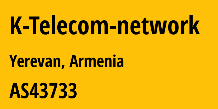 Информация о провайдере K-Telecom-network AS43733 Viva Armenia CJSC: все IP-адреса, network, все айпи-подсети