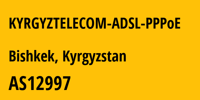 Информация о провайдере KYRGYZTELECOM-ADSL-PPPoE AS12997 OJSC Kyrgyztelecom: все IP-адреса, network, все айпи-подсети