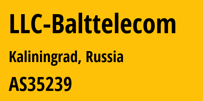 Информация о провайдере LLC-Balttelecom AS35239 LLC Balttelecom: все IP-адреса, network, все айпи-подсети