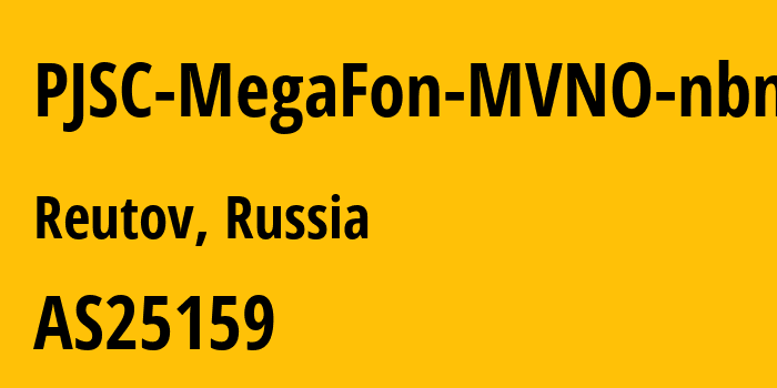 Информация о провайдере PJSC-MegaFon-MVNO-nbn AS25159 PJSC MegaFon: все IP-адреса, network, все айпи-подсети