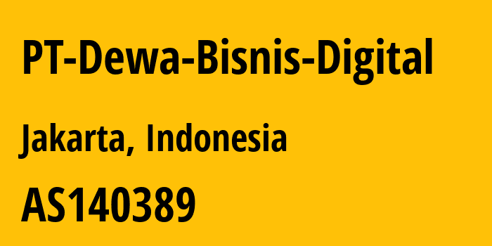 Информация о провайдере PT-Dewa-Bisnis-Digital AS140389 PT Dewa Bisnis Digital: все IP-адреса, network, все айпи-подсети