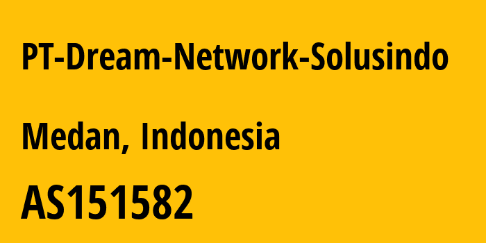 Информация о провайдере PT-Dream-Network-Solusindo AS151582 PT Dream Network Solusindo: все IP-адреса, network, все айпи-подсети