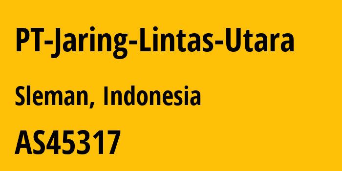 Информация о провайдере PT-Jaring-Lintas-Utara AS45317 Jaringan Lintas Utara, PT: все IP-адреса, network, все айпи-подсети