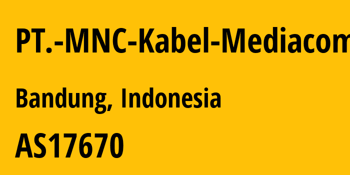 Информация о провайдере PT.-MNC-Kabel-Mediacom AS17670 PT. MNC Kabel Mediacom: все IP-адреса, network, все айпи-подсети