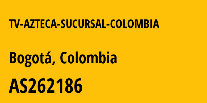 Информация о провайдере TV-AZTECA-SUCURSAL-COLOMBIA AS262186 TV AZTECA SUCURSAL COLOMBIA: все IP-адреса, network, все айпи-подсети