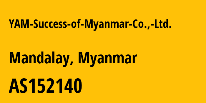 Информация о провайдере YAM-Success-of-Myanmar-Co.,-Ltd. AS152140 YAM Success of Myanmar Co., Ltd.: все IP-адреса, network, все айпи-подсети