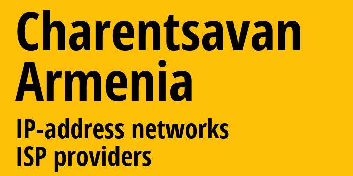 Чаренцаван [Charentsavan] Армения: информация о городе, айпи-адреса, IP-провайдеры