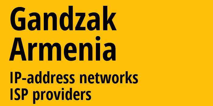 Gandzak [Gandzak] Армения: информация о городе, айпи-адреса, IP-провайдеры