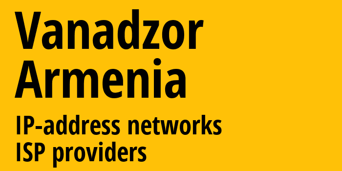 Ванадзор [Vanadzor] Армения: информация о городе, айпи-адреса, IP-провайдеры