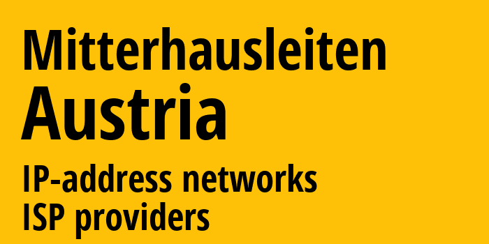 Mitterhausleiten [Mitterhausleiten] Австрия: информация о городе, айпи-адреса, IP-провайдеры