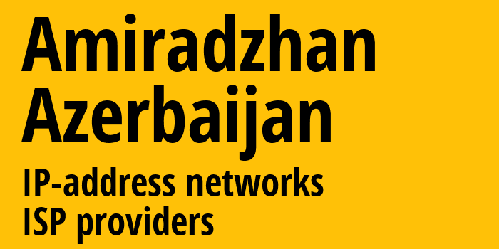 Amiradzhan [Amiradzhan] Азербайджан: информация о городе, айпи-адреса, IP-провайдеры