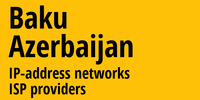 Баку [Baku] Азербайджан: информация о городе, айпи-адреса, IP-провайдеры