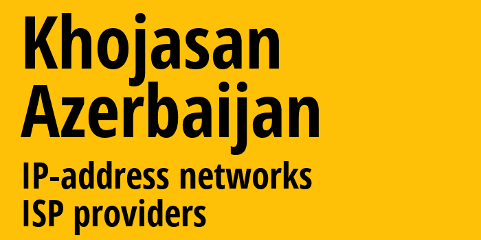 Ходжасан [Khojasan] Азербайджан: информация о городе, айпи-адреса, IP-провайдеры