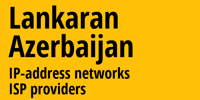 Ленкорань [Lankaran] Азербайджан: информация о городе, айпи-адреса, IP-провайдеры