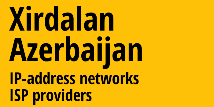 Хырдалан [Xirdalan] Азербайджан: информация о городе, айпи-адреса, IP-провайдеры