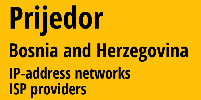 Приедора [Prijedor] Босния и Герцеговина: информация о городе, айпи-адреса, IP-провайдеры
