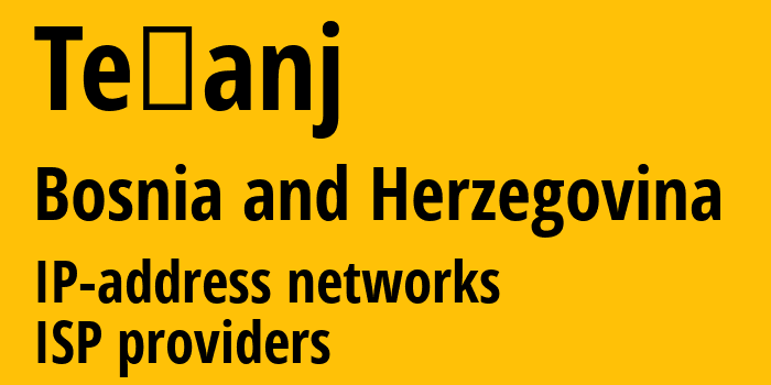 Тешань [Tešanj] Босния и Герцеговина: информация о городе, айпи-адреса, IP-провайдеры