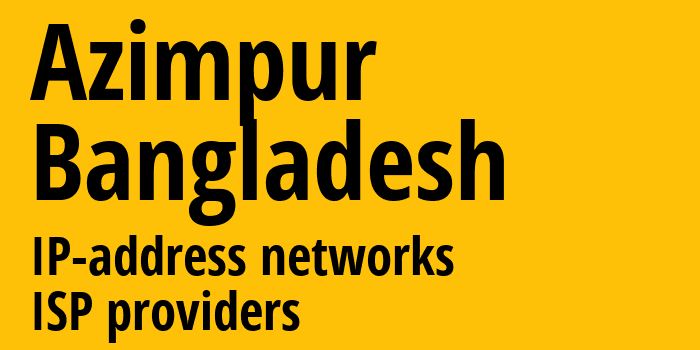 Azimpur [Azimpur] Бангладеш: информация о городе, айпи-адреса, IP-провайдеры