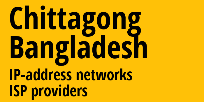 Читтагонг [Chittagong] Бангладеш: информация о городе, айпи-адреса, IP-провайдеры