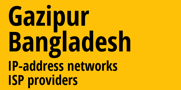 Газипур [Gazipur] Бангладеш: информация о городе, айпи-адреса, IP-провайдеры