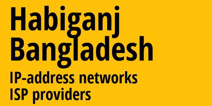 Хабигандж [Habiganj] Бангладеш: информация о городе, айпи-адреса, IP-провайдеры