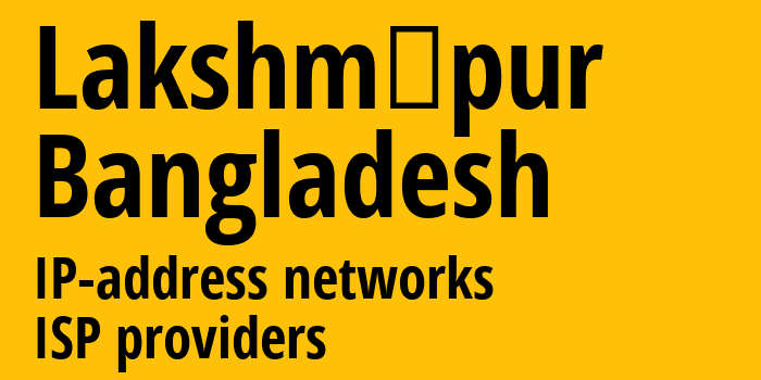 Lakshmīpur [Lakshmīpur] Бангладеш: информация о городе, айпи-адреса, IP-провайдеры